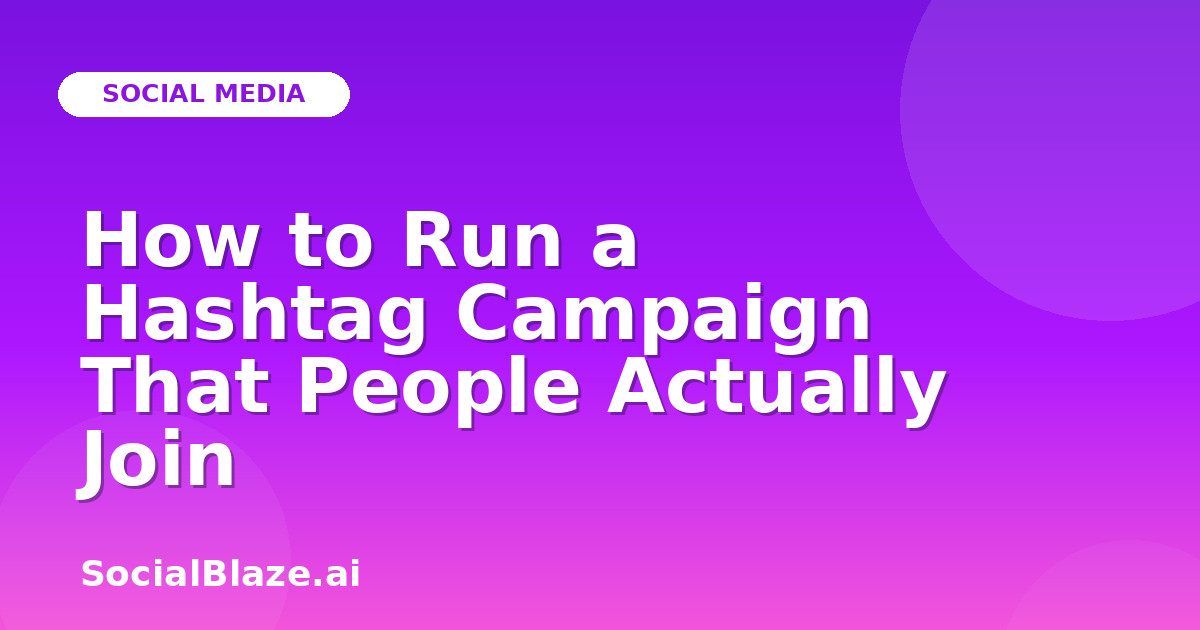 How to Run a Hashtag Campaign That People Actually Join