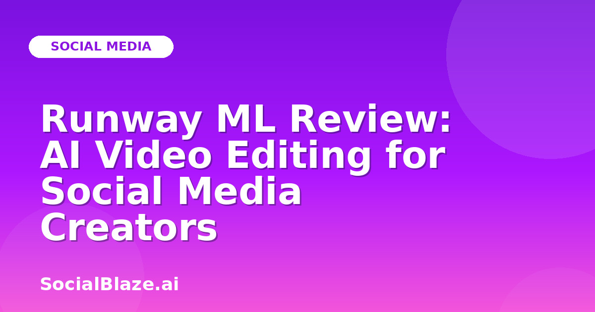 Runway ML Review: AI Video Editing for Social Media Creators