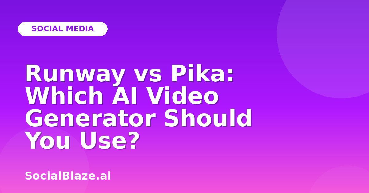 Runway vs Pika: Which AI Video Generator Should You Use?