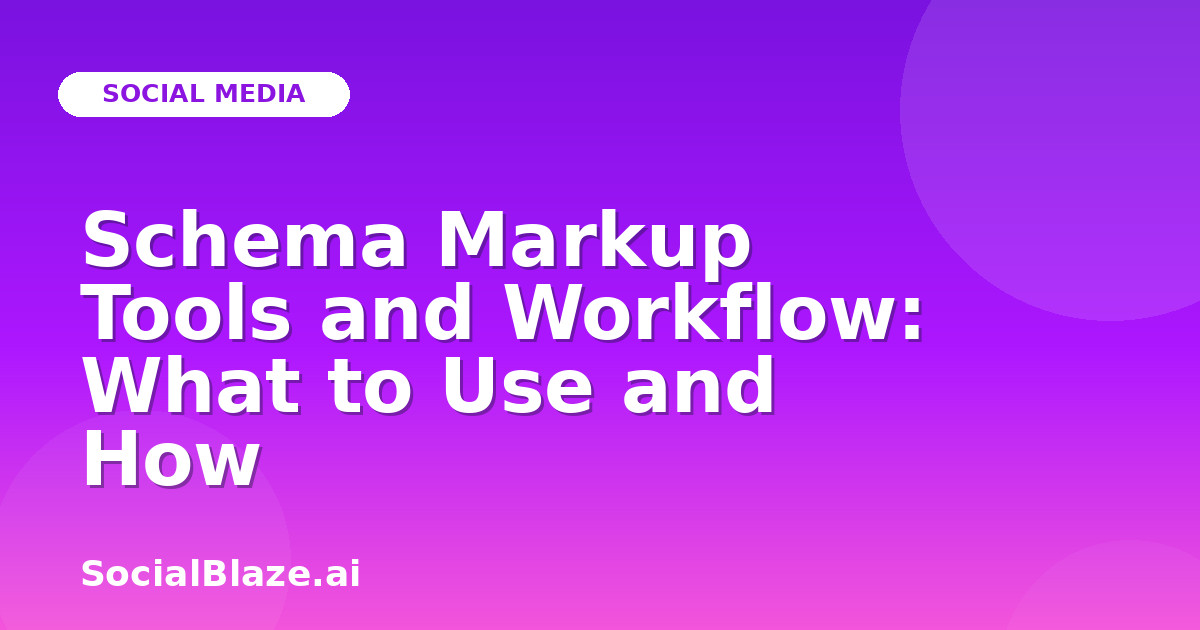 Schema Markup Tools and Workflow: What to Use and How