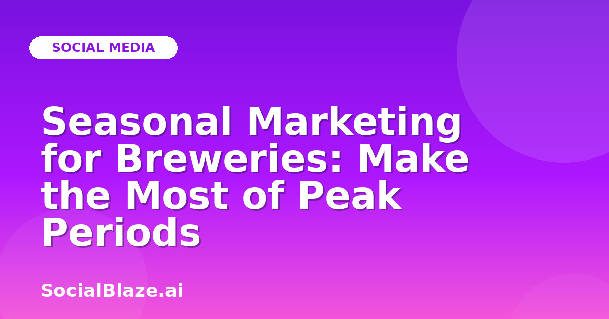 Seasonal Marketing for Breweries: Make the Most of Peak Periods