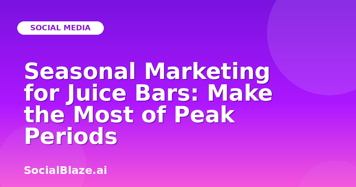 Seasonal Marketing for Juice Bars: Make the Most of Peak Periods