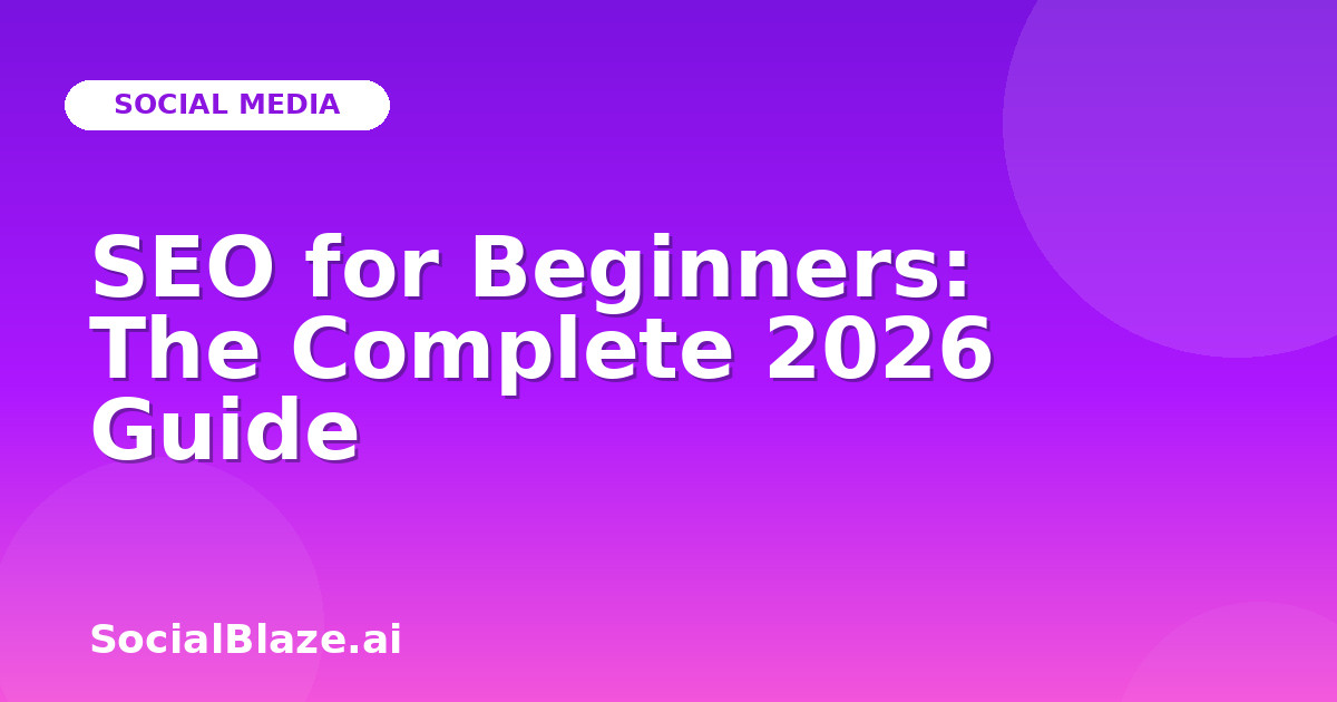SEO for Beginners: The Complete 2026 Guide