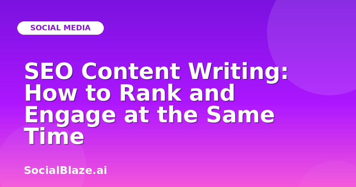 SEO Content Writing: How to Rank and Engage at the Same Time