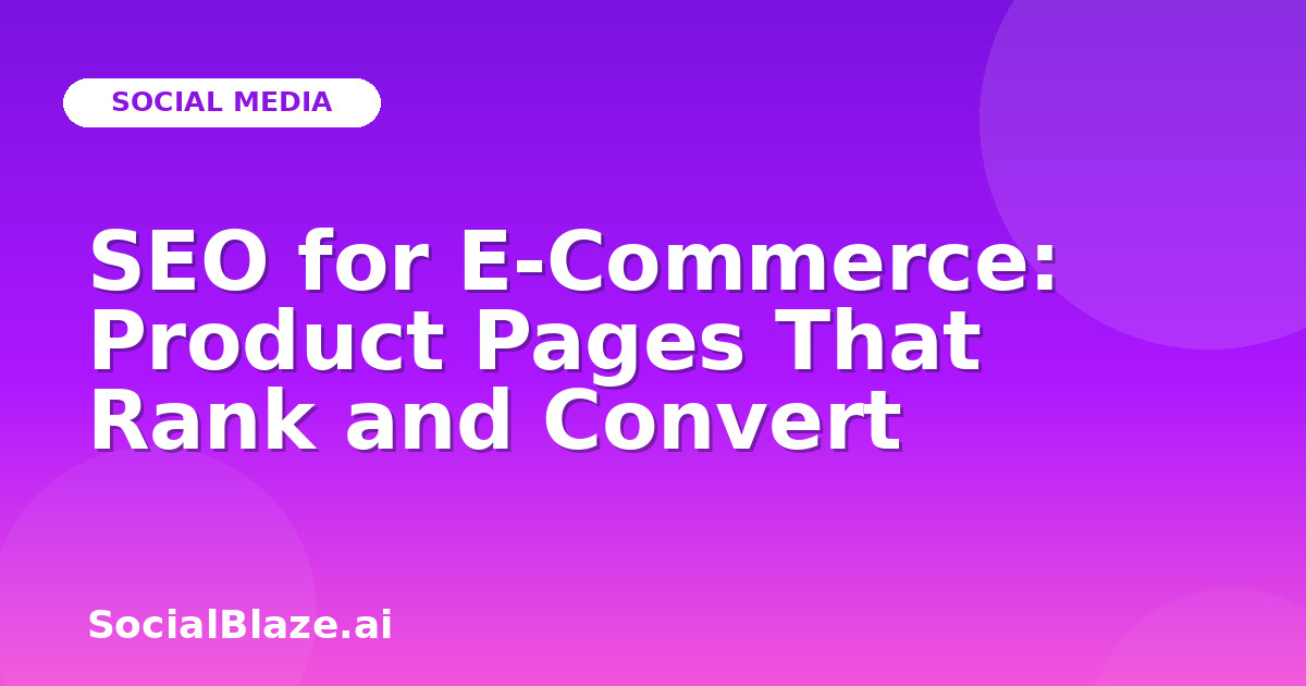 SEO for E-Commerce: Product Pages That Rank and Convert