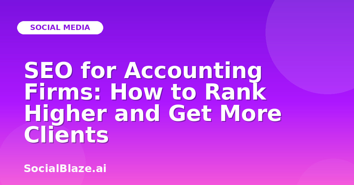 SEO for Accounting Firms: How to Rank Higher and Get More Clients