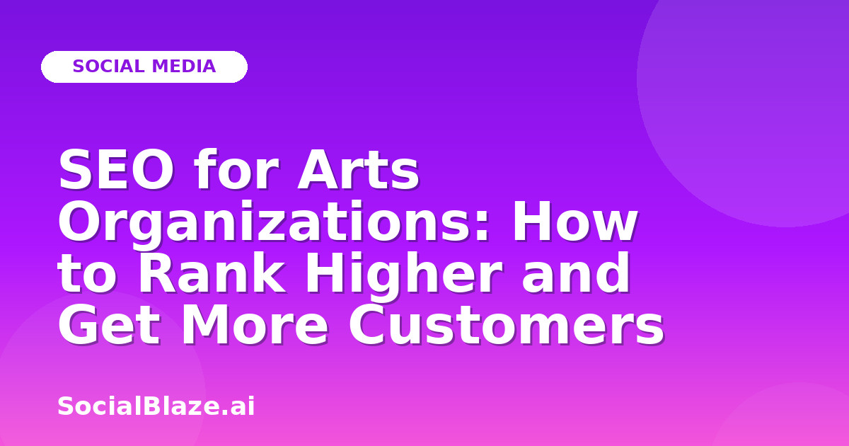 SEO for Arts Organizations: How to Rank Higher and Get More Customers