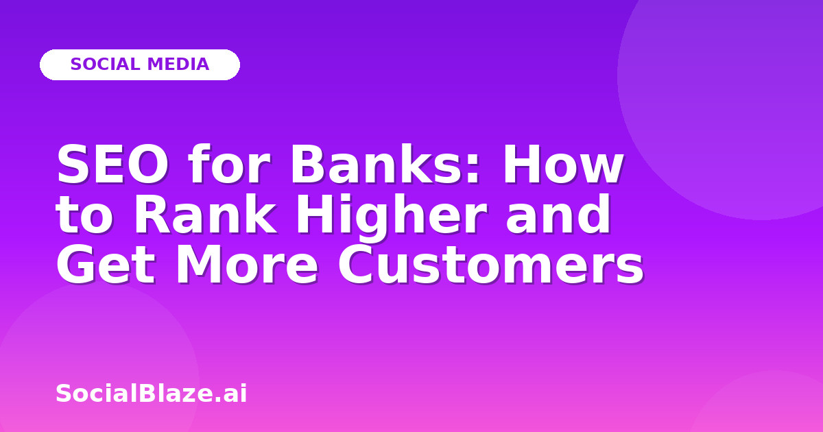 SEO for Banks: How to Rank Higher and Get More Customers