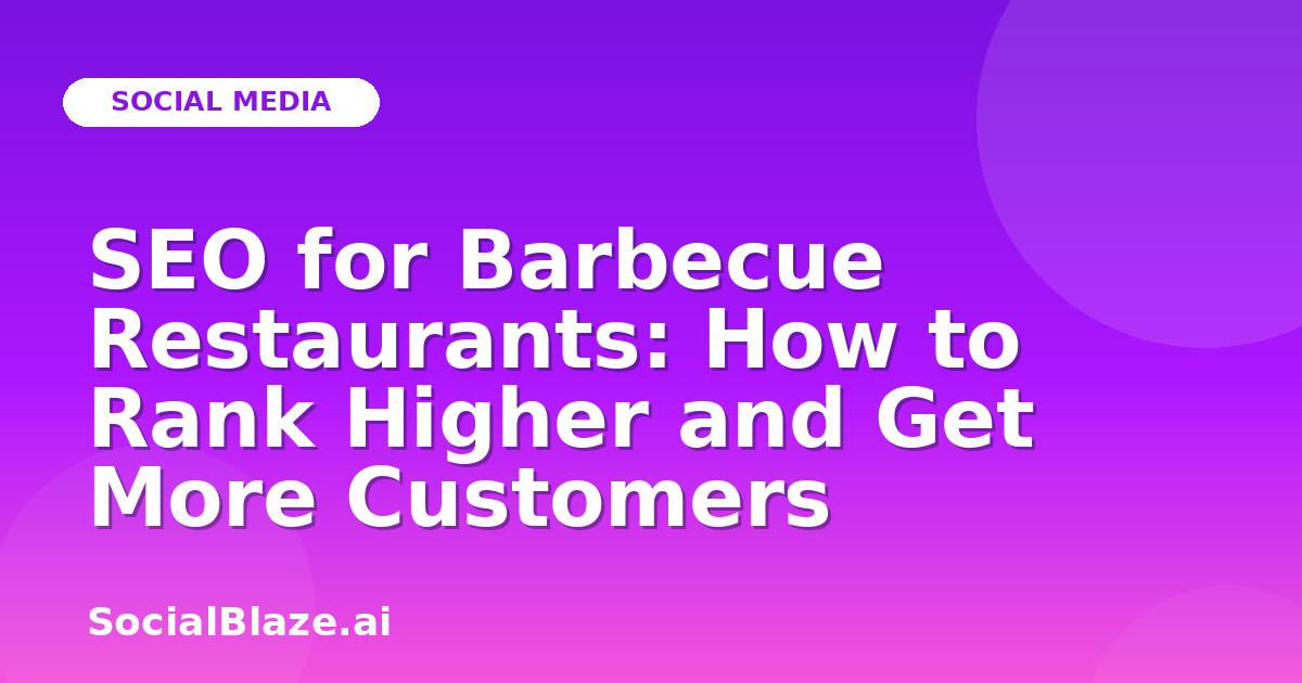SEO for Barbecue Restaurants: How to Rank Higher and Get More Customers