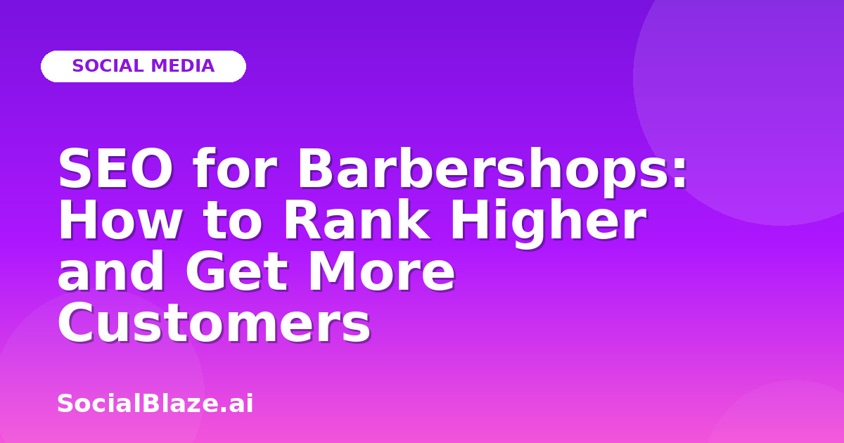 SEO for Barbershops: How to Rank Higher and Get More Customers