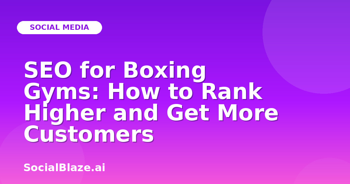 SEO for Boxing Gyms: How to Rank Higher and Get More Customers