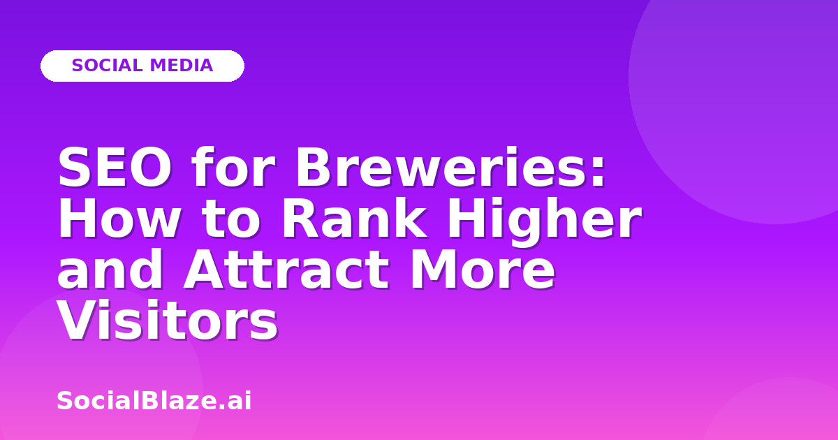SEO for Breweries: How to Rank Higher and Attract More Visitors