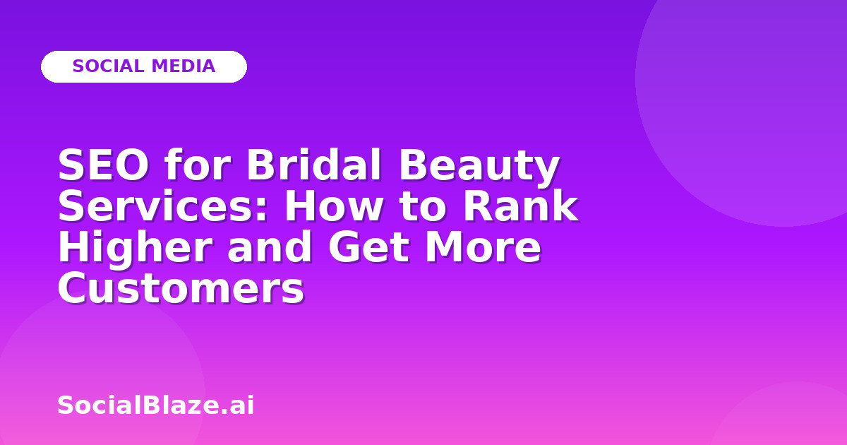 SEO for Bridal Beauty Services: How to Rank Higher and Get More Customers