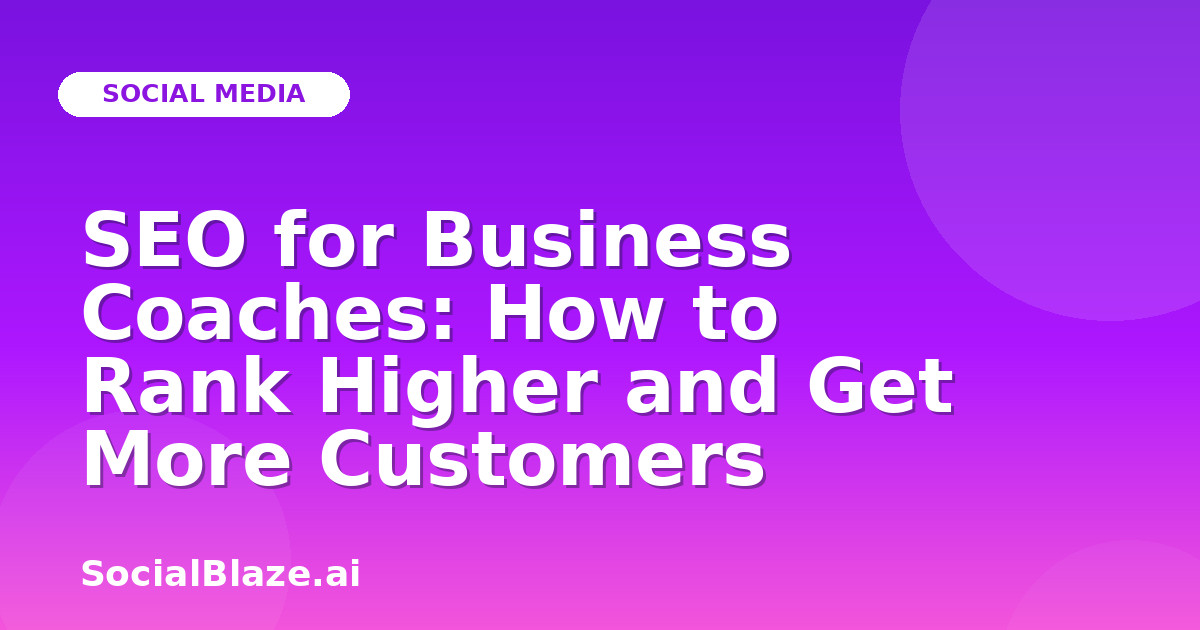 SEO for Business Coaches: How to Rank Higher and Get More Customers