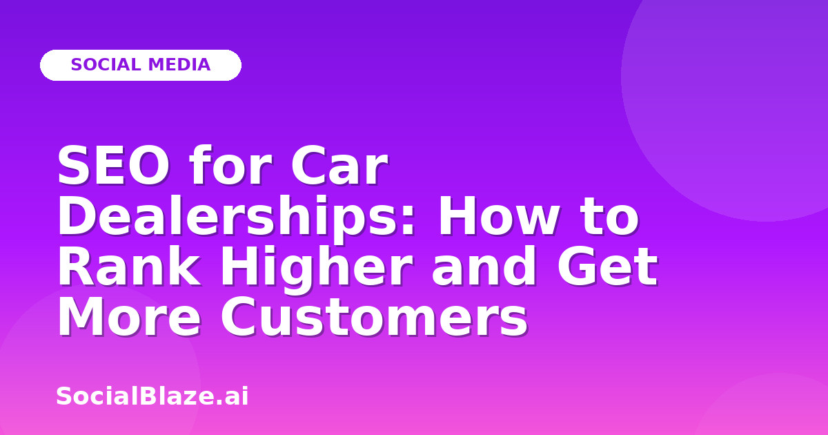 SEO for Car Dealerships: How to Rank Higher and Get More Customers