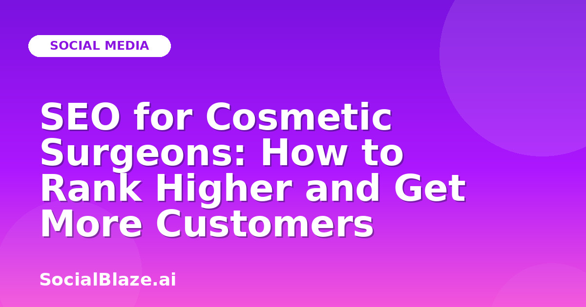SEO for Cosmetic Surgeons: How to Rank Higher and Get More Customers