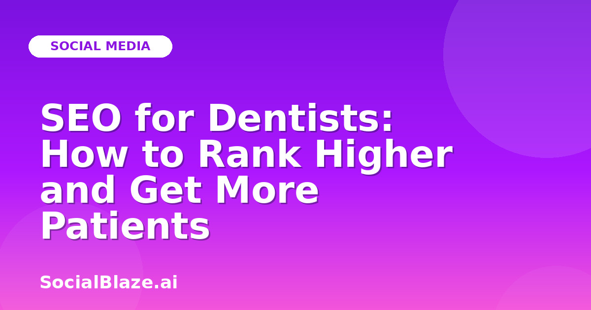 SEO for Dentists: How to Rank Higher and Get More Patients