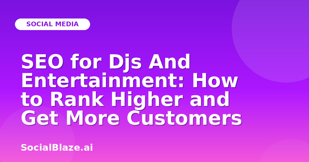 SEO for Djs And Entertainment: How to Rank Higher and Get More Customers