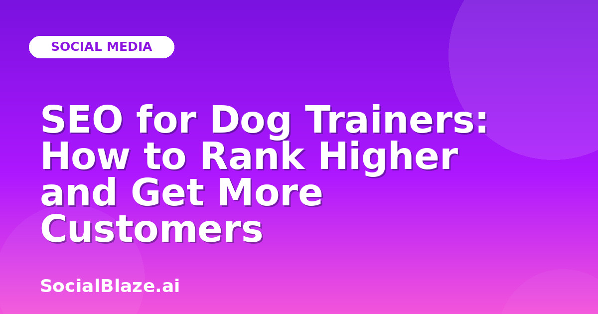 SEO for Dog Trainers: How to Rank Higher and Get More Customers