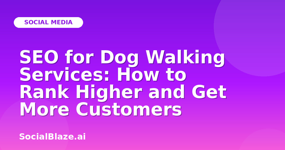 SEO for Dog Walking Services: How to Rank Higher and Get More Customers