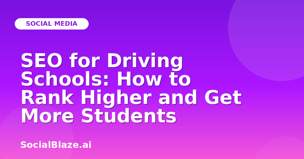 SEO for Driving Schools: How to Rank Higher and Get More Students