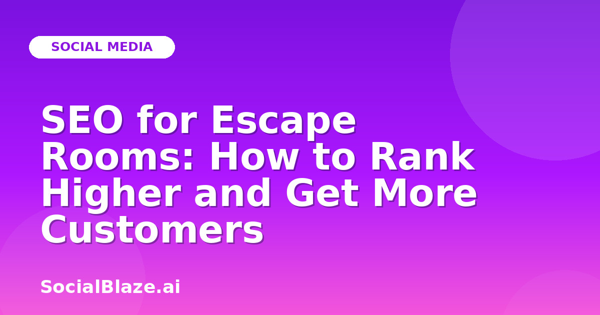 SEO for Escape Rooms: How to Rank Higher and Get More Customers