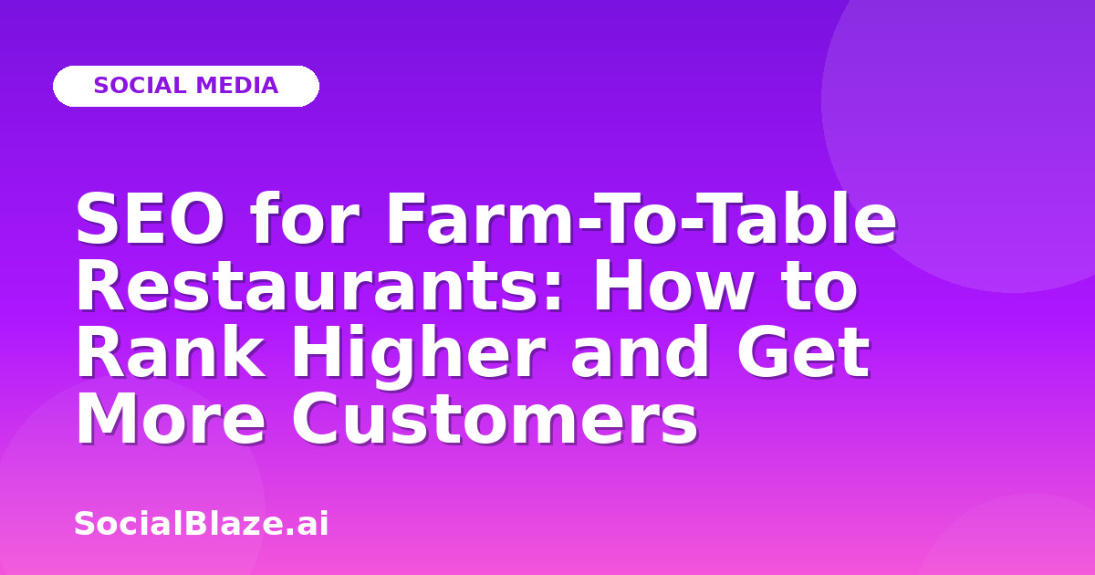SEO for Farm-To-Table Restaurants: How to Rank Higher and Get More Customers