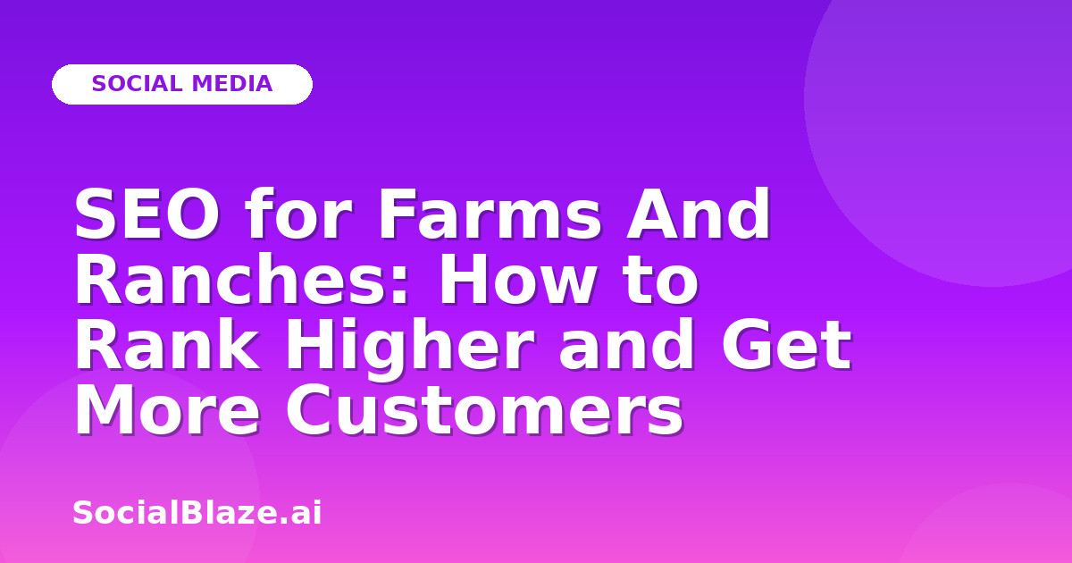 SEO for Farms And Ranches: How to Rank Higher and Get More Customers