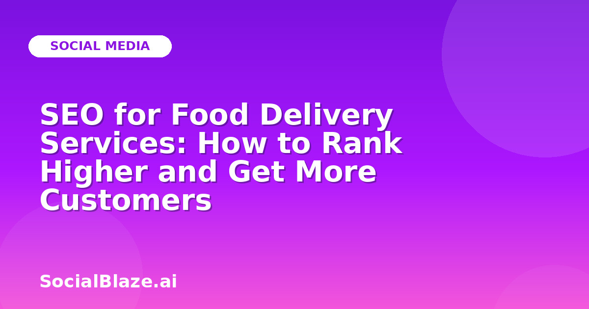 SEO for Food Delivery Services: How to Rank Higher and Get More Customers