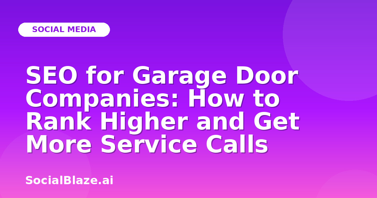 SEO for Garage Door Companies: How to Rank Higher and Get More Service Calls