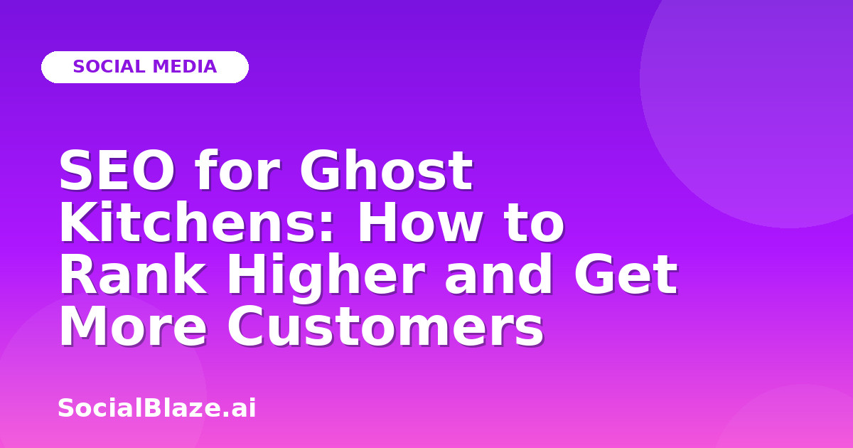 SEO for Ghost Kitchens: How to Rank Higher and Get More Customers
