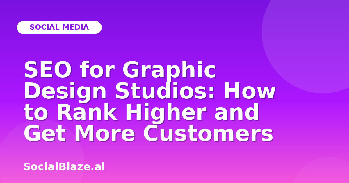 SEO for Graphic Design Studios: How to Rank Higher and Get More Customers