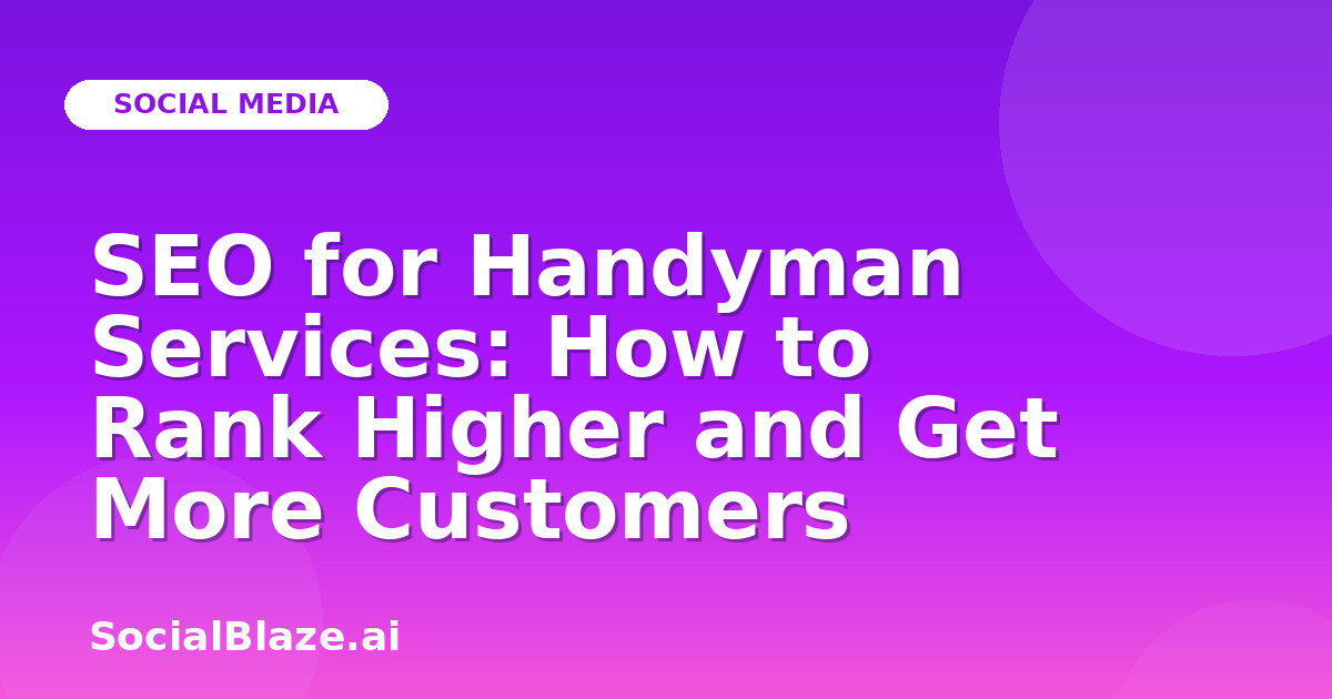 SEO for Handyman Services: How to Rank Higher and Get More Customers