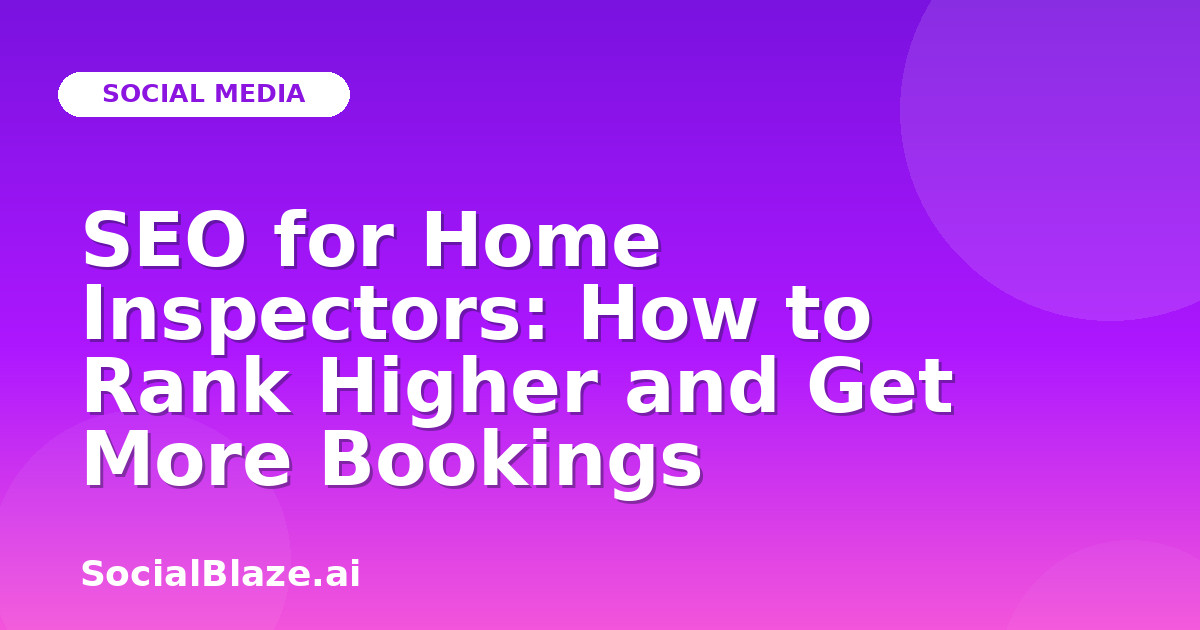 SEO for Home Inspectors: How to Rank Higher and Get More Bookings