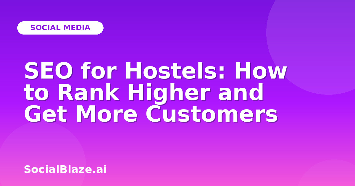 SEO for Hostels: How to Rank Higher and Get More Customers