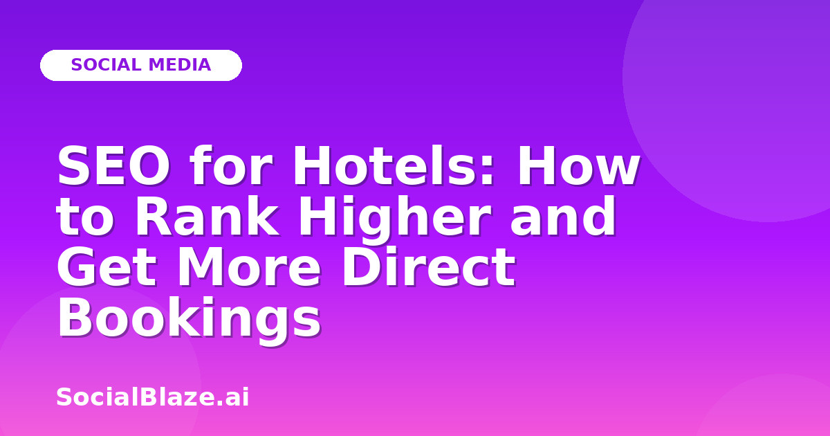 SEO for Hotels: How to Rank Higher and Get More Direct Bookings