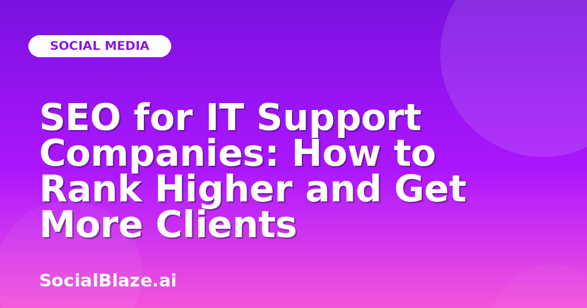 SEO for IT Support Companies: How to Rank Higher and Get More Clients