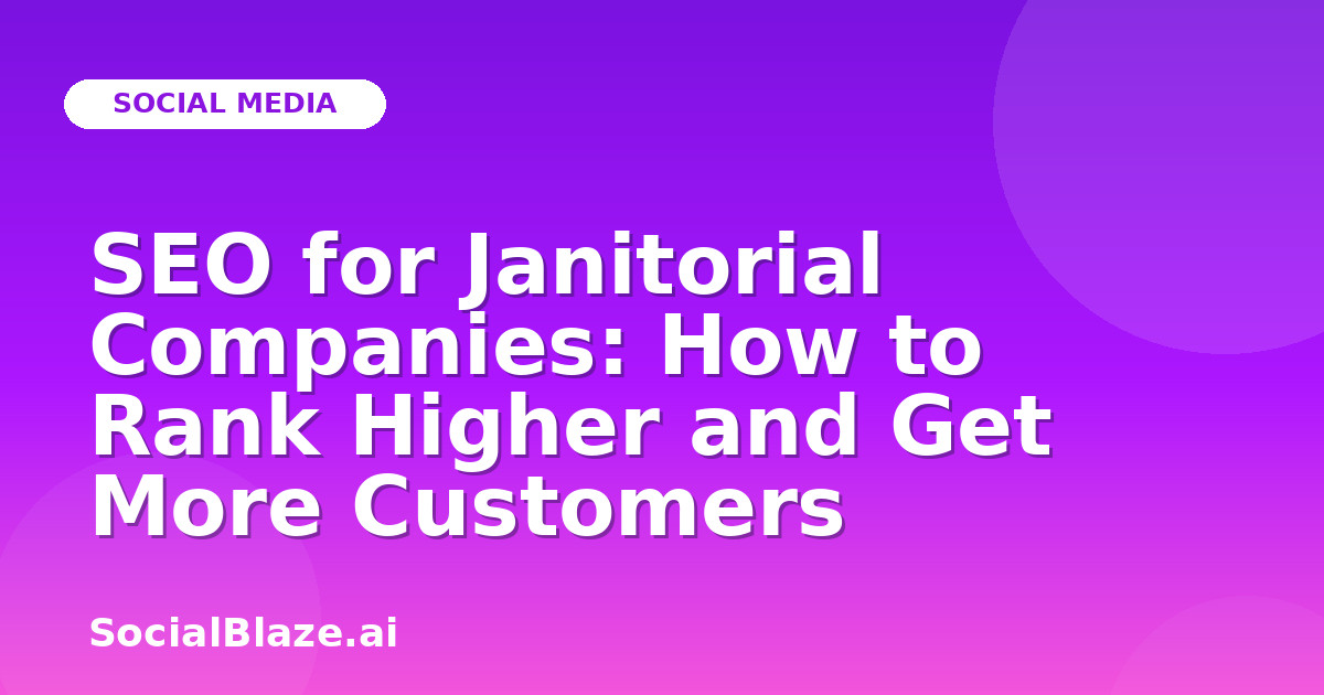 SEO for Janitorial Companies: How to Rank Higher and Get More Customers