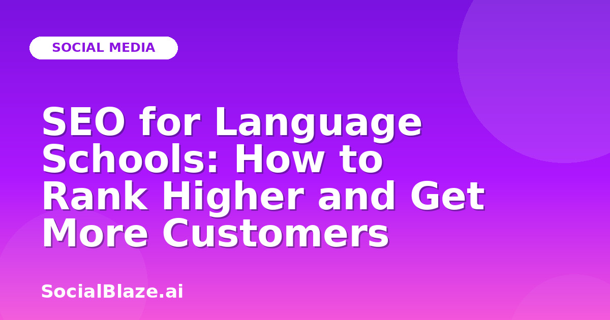 SEO for Language Schools: How to Rank Higher and Get More Customers