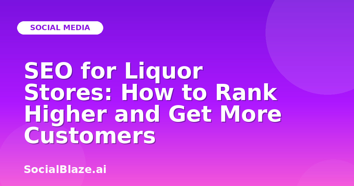SEO for Liquor Stores: How to Rank Higher and Get More Customers
