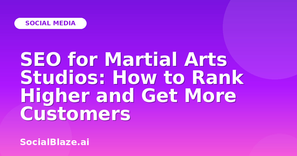 SEO for Martial Arts Studios: How to Rank Higher and Get More Customers