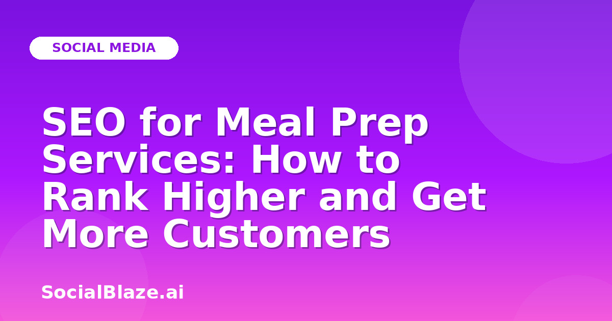 SEO for Meal Prep Services: How to Rank Higher and Get More Customers