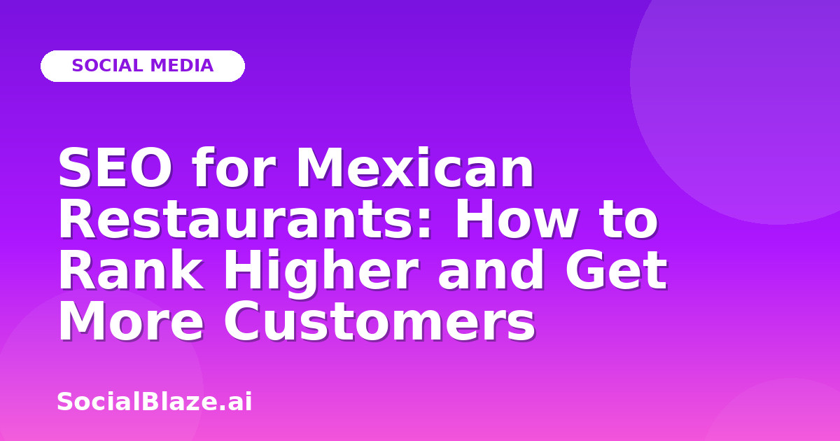 SEO for Mexican Restaurants: How to Rank Higher and Get More Customers