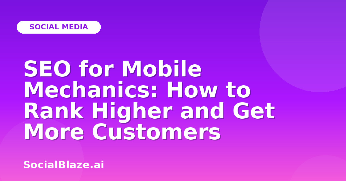 SEO for Mobile Mechanics: How to Rank Higher and Get More Customers