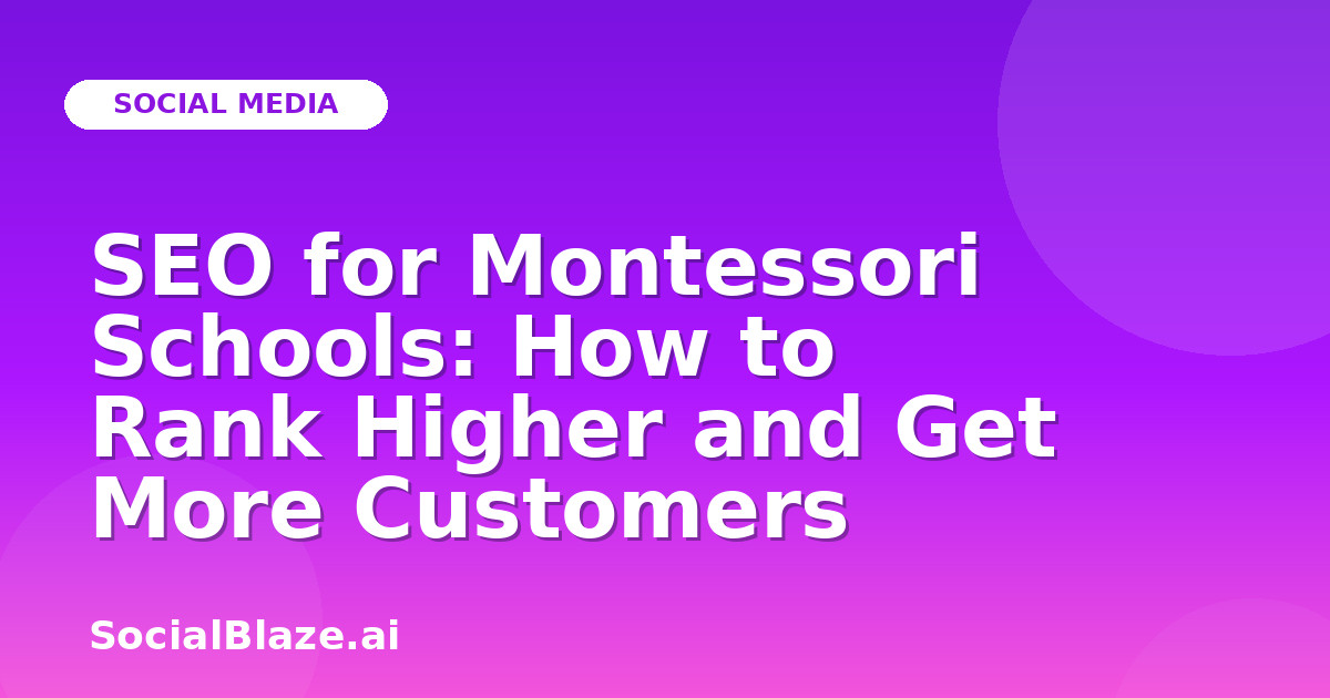 SEO for Montessori Schools: How to Rank Higher and Get More Customers