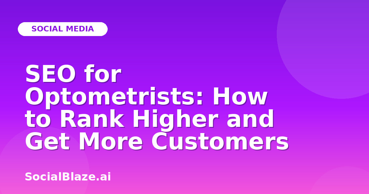 SEO for Optometrists: How to Rank Higher and Get More Customers
