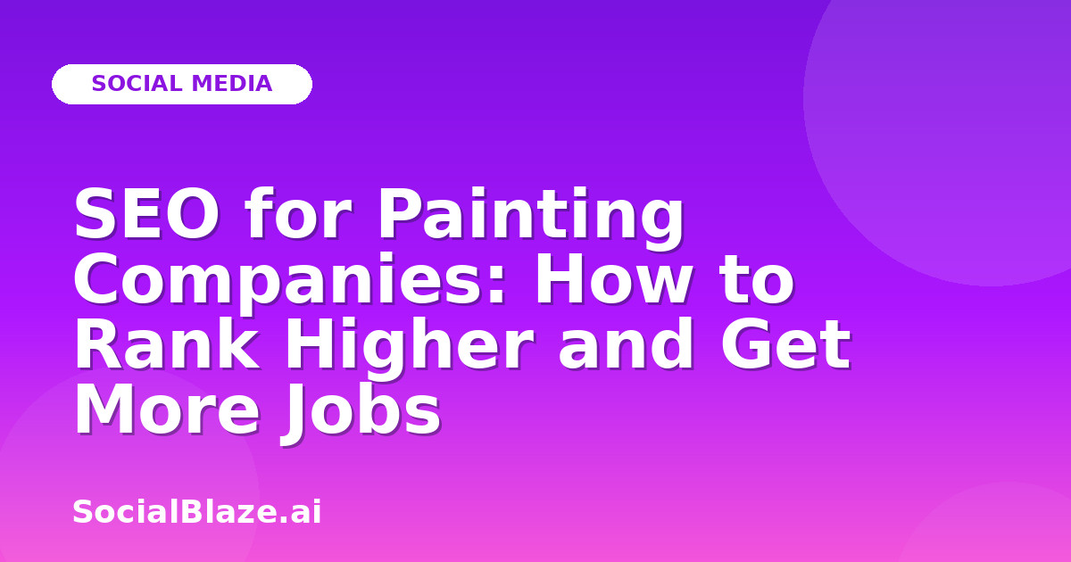 SEO for Painting Companies: How to Rank Higher and Get More Jobs