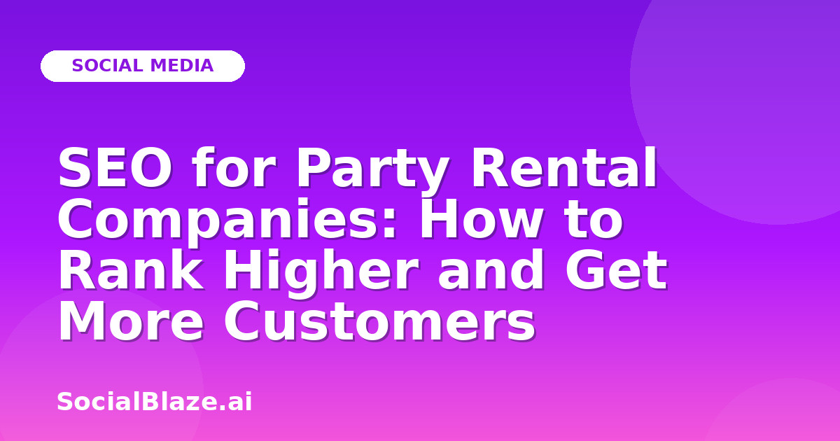 SEO for Party Rental Companies: How to Rank Higher and Get More Customers