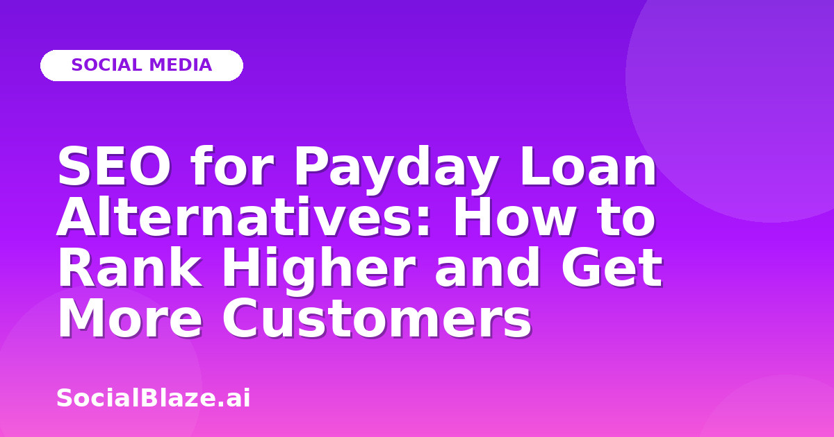 SEO for Payday Loan Alternatives: How to Rank Higher and Get More Customers