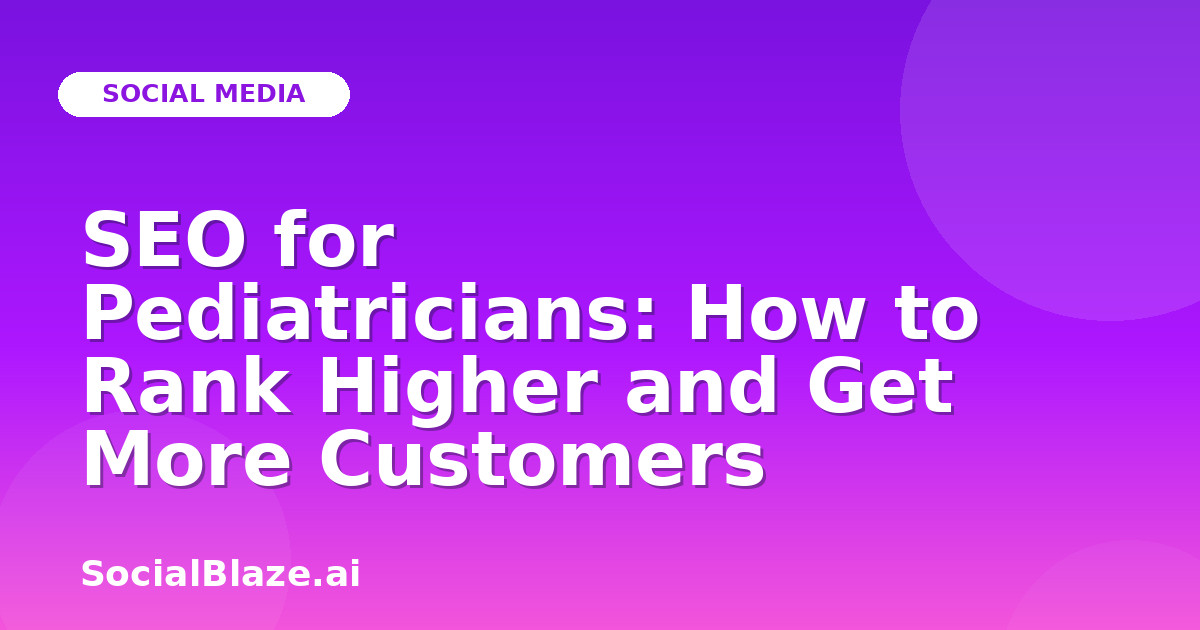 SEO for Pediatricians: How to Rank Higher and Get More Customers